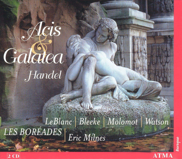 Handel – Acis & Galatea, LeBlanc, Les Boréades, Eric Milnes , Canada 2003 Atma Classique – ACD 2 2302