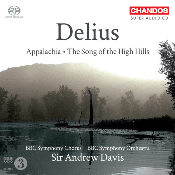 Delius - Appalachia . The Song of the High Hill, BBC Symphony, Sir Andrew Davis. Chandos – CHSA 5088 SACD