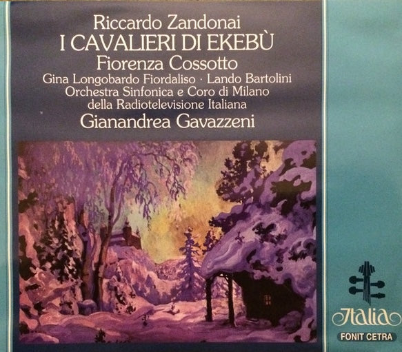 Riccardo Zandonai - I Cavalieri Di Ekebù, Fiorenza Cossotto, Gianandrea Gavazzeni.