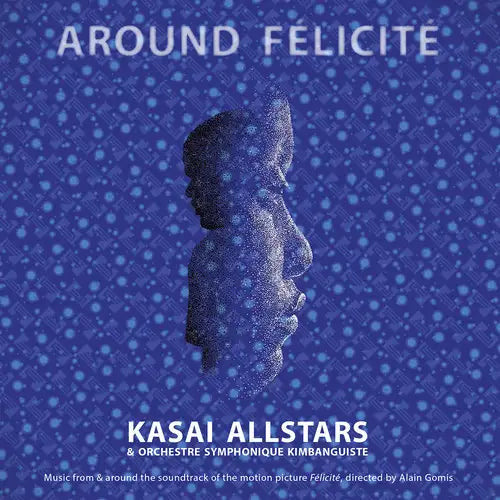 Cover of Kasai Allstars & Orchestre Symphonique Kimbanguiste – Around Félicité 2xLP, 2017 Belgium Crammed Discs release