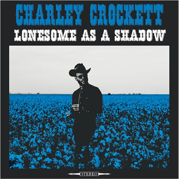 Charley Crockett – Lonesome As A Shadow, Vinyl LP