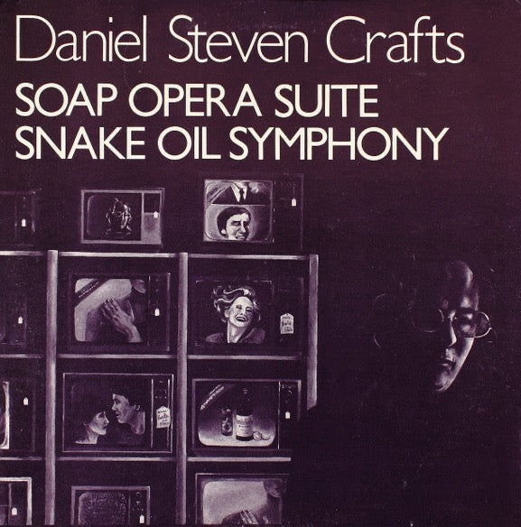 Daniel Steven Crafts – Soap Opera Suite / Snake Oil Symphony. US 1982 Lutra Recordings 1001
