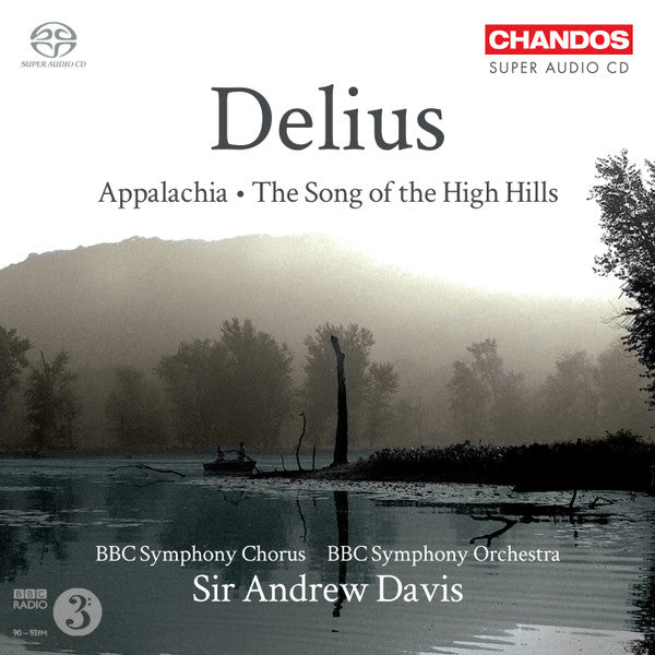 Delius - Appalachia . The Song of the High Hill,  BBC Symphony, Sir Andrew Davis. Chandos ‎– CHSA 5088 SACD