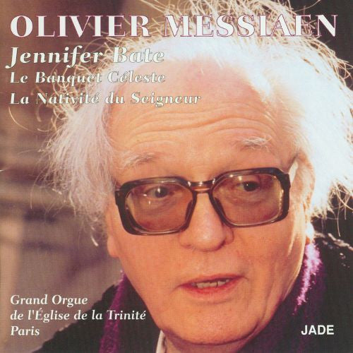 Olivier Messiaen, Jennifer Bate ‎– Le Banquet Céleste / La Nativité Du Seigneur, 1995 France Éditions Jade 74321 29890-2
