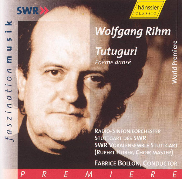 Wolfgang Rihm - Tutuguri, Rupert Huber, Fabrice Bollon,  EU 2002 Hänssler Classic CD 93.069