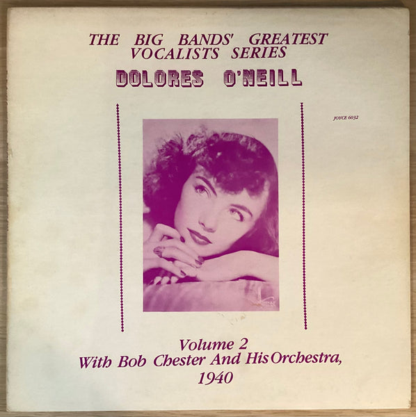 Dolores O'Neill With Bob Chester And His Orchestra ‎– Volume 2, 1940. US 1983 Joyce ‎– 6032