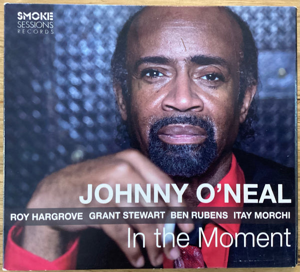 Johnny O'Neal - – In The Moment, Roy Hargrove, Grant Stewart. Smoke Sessions Records SSR-1707