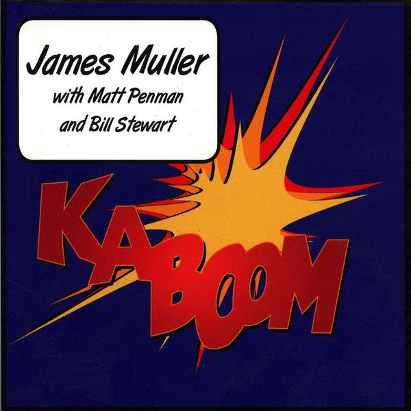 James Muller With Matt Penman And Bill Stewart – Kaboom, 2006 Creative Vibes – BL 007 James Muller With Matt Penman And Bill Stewart – Kaboom, 2006 Creative Vibes – BL 007