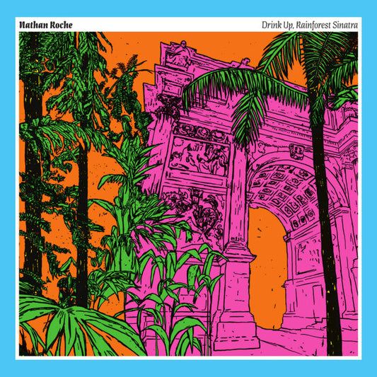 Nathan Roche - Drink Up, Rainforest Sinatra, Vinyl LP