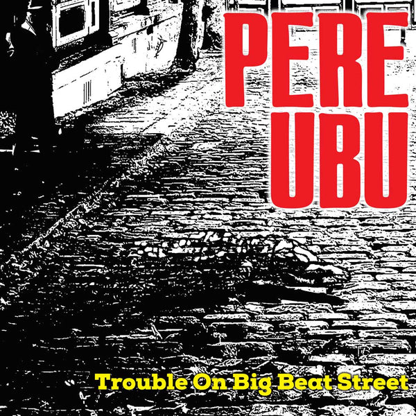 Pere Ubu - Trouble On Big Beat Street, Vinyl LP