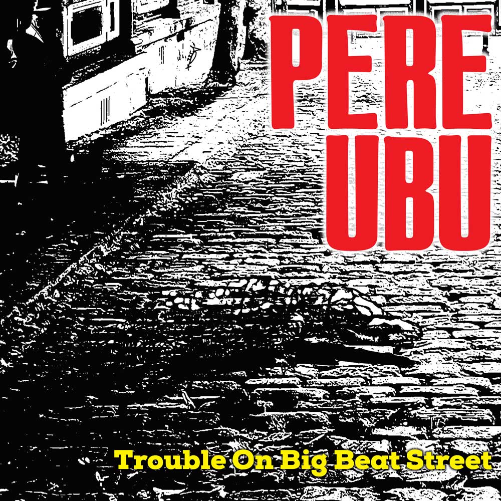 Trouble On Big Beat Street album artwork by Pere Ubu