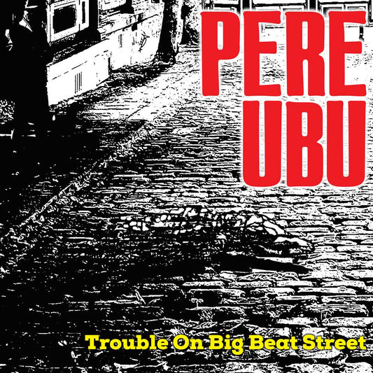 Trouble On Big Beat Street album artwork by Pere Ubu