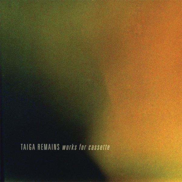 Taiga Remains – Works For Cassette, US 2014 Helen Scarsdale Agency ‎– hms026.  Vinyl LP