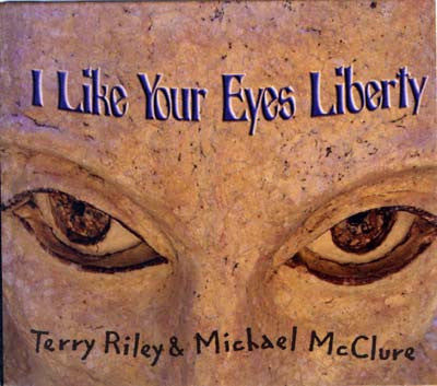 Terry Riley & Michael McClure ‎– I Like Your Eyes Liberty, US 2004 SRI MOONSHINE 002 (New)
