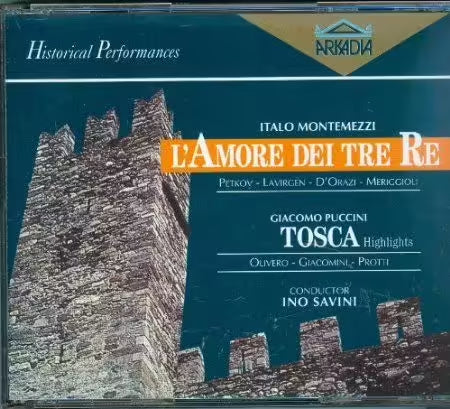 Montemezzi - Puccini . L'amore Dei Tre Re . Tosca (Highlights). Ino Savini. 2xCD Italy Arkadia HP 607.2