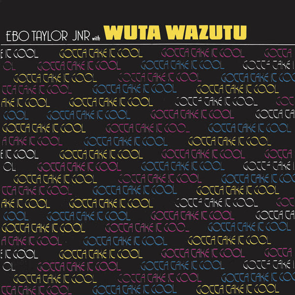 Ebo Taylor Jnr With Wuta Wazutu - Gotta Take It Cool, Vinyl LP