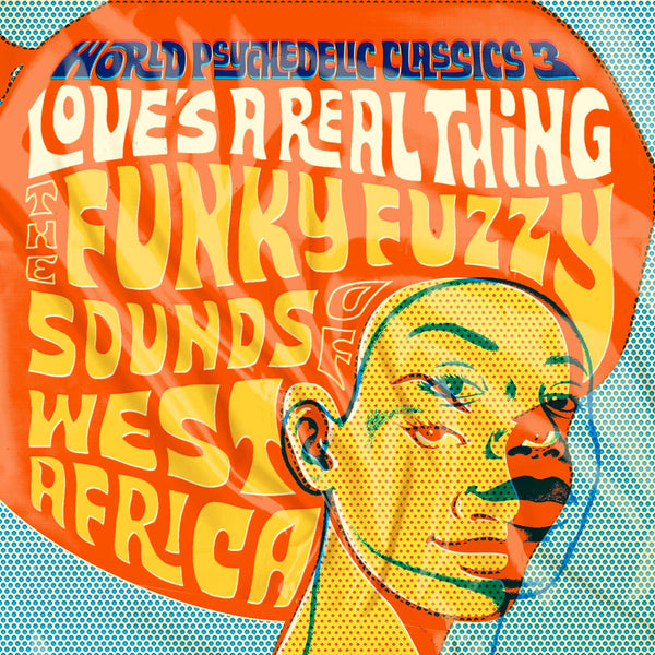 World Psychedelic Classics. 3: Love's A Real Thing: The Funky Fuzzy Sounds Of West Africa, 2x LP