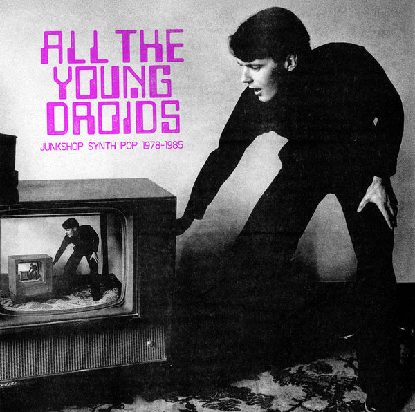 Various Artists - All The Young Droids: Junkshop Synth Pop 1978-1985, 2x Vinyl LP