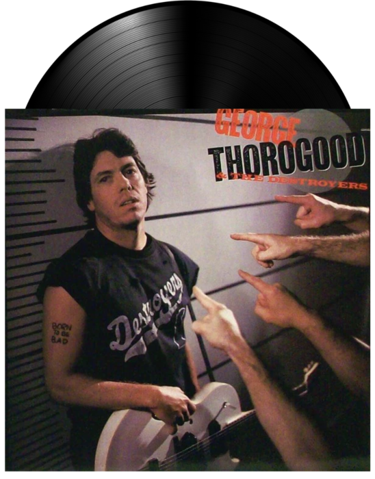 Born To Be Bad vinyl by George Thorogood & The Destroyers, blues rock collectible vinyl, with George on the cover with his guitar