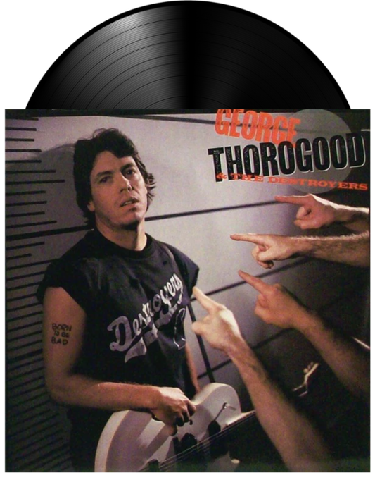 Born To Be Bad vinyl by George Thorogood & The Destroyers, blues rock collectible vinyl, with George on the cover with his guitar