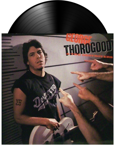 Born To Be Bad vinyl by George Thorogood & The Destroyers, blues rock collectible vinyl, with George on the cover with his guitar