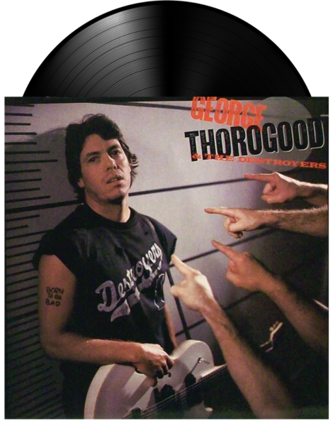 George Thorogood & The Destroyers - Born To Be Bad, Vinyl LP